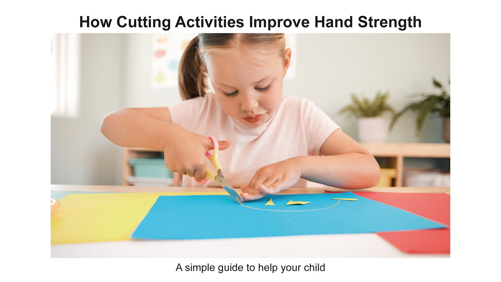How Cutting with Scissors will improve your child's Hand Strength